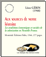 Léon Gérin (1863-1951), Aux sources de notre histoire. Les conditions  économiques et sociales de la colonisation en Nouvelle-France (1946)