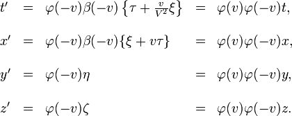 \begin{array}{lllll}??t' & = & \varphi(-v)\beta(-v)\left\{ \tau+\frac{v}{V^{2}}\xi\right\} & = & \varphi(v)\varphi(-v)t,\\??\\x' & = & \varphi(-v)\beta(-v)\{\xi+v\tau\} & = & \varphi(v)\varphi(-v)x,\\??\\y' & = & \varphi(-v)\eta & = & \varphi(v)\varphi(-v)y,\\??\\z' & = & \varphi(-v)\zeta & = & \varphi(v)\varphi(-v)z.\end{array}