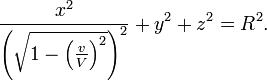 \frac{x^{2}}{\left(\sqrt{1-\left(\frac{v}{V}\right)^{2}}\right)^{2}}+y^{2}+z^{2}=R^{2}.