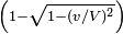 \scriptstyle \left(1-\sqrt{1-(v/V)^{2}}\right)