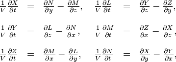 \begin{array}{llllll}??\frac{1}{V}\frac{\partial X}{\partial t} & = & \frac{\partial N}{\partial y}-\frac{\partial M}{\partial z}, & \ \frac{1}{V}\frac{\partial L}{\partial t} & = & \frac{\partial Y}{\partial z}-\frac{\partial Z}{\partial y},\\??\\\frac{1}{V}\frac{\partial Y}{\partial t} & = & \frac{\partial L}{\partial z}-\frac{\partial N}{\partial x}, & \ \frac{1}{V}\frac{\partial M}{\partial t} & = & \frac{\partial Z}{\partial x}-\frac{\partial X}{\partial z},\\??\\\frac{1}{V}\frac{\partial Z}{\partial t} & = & \frac{\partial M}{\partial x}-\frac{\partial L}{\partial y}, & \ \frac{1}{V}\frac{\partial N}{\partial t} & = & \frac{\partial X}{\partial y}-\frac{\partial Y}{\partial x},\end{array}
