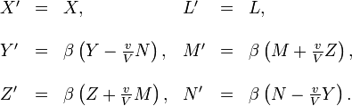 \begin{array}{llllll}??X' & = & X, & L' & = & L,\\??\\Y' & = & \beta\left(Y-\frac{v}{V}N\right), & M' & = & \beta\left(M+\frac{v}{V}Z\right),\\??\\Z' & = & \beta\left(Z+\frac{v}{V}M\right), & N' & = & \beta\left(N-\frac{v}{V}Y\right).\end{array}