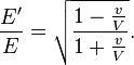 \frac{E'}{E}=\sqrt{\frac{1-\frac{v}{V}}{1+\frac{v}{V}}}.