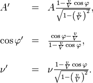 \begin{array}{lll}??A' & = & A\frac{1-\frac{v}{V}\cos{\varphi}}{\sqrt{1-\left(\frac{v}{V}\right)^{2}}},\\??\\\cos{\varphi'} & = & \frac{\cos{\varphi}-\frac{v}{V}}{1-\frac{v}{V}\cos{\varphi}},\\??\\\nu' & = & \nu\frac{1-\frac{v}{V}\cos{\varphi}}{\sqrt{1-\left(\frac{v}{V}\right)^{2}}}.\end{array}