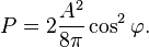 P=2\frac{A^{2}}{8\pi}\cos^{2}\varphi.