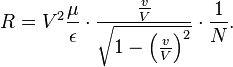 R=V^{2}\frac{\mu}{\epsilon}\cdot\frac{\frac{v}{V}}{\sqrt{1-\left(\frac{v}{V}\right)^{2}}}\cdot\frac{1}{N}.
