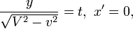 \frac{y}{\sqrt{V^{2}-v^{2}}}=t,\ x'=0,