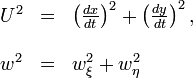 \begin{array}{lll}??U^{2} & = & \left(\frac{dx}{dt}\right)^{2}+\left(\frac{dy}{dt}\right)^{2},\\??\\w^{2} & = & w_{\xi}^{2}+w_{\eta}^{2}\end{array}