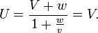 U=\frac{V+w}{1+\frac{w}{v}}=V.