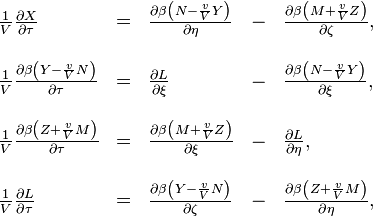 \begin{array}{lllll}??\frac{1}{V}\frac{\partial X}{\partial\tau} & = & \frac{\partial\beta\left(N-\frac{v}{V}Y\right)}{\partial\eta} & - & \frac{\partial\beta\left(M+\frac{v}{V}Z\right)}{\partial\zeta},\\??\\\frac{1}{V}\frac{\partial\beta\left(Y-\frac{v}{V}N\right)}{\partial\tau} & = & \frac{\partial L}{\partial\xi} & - & \frac{\partial\beta\left(N-\frac{v}{V}Y\right)}{\partial\xi},\\??\\\frac{1}{V}\frac{\partial\beta\left(Z+\frac{v}{V}M\right)}{\partial\tau} & = & \frac{\partial\beta\left(M+\frac{v}{V}Z\right)}{\partial\xi} & - & \frac{\partial L}{\partial\eta},\\??\\\frac{1}{V}\frac{\partial L}{\partial\tau} & = & \frac{\partial\beta\left(Y-\frac{v}{V}N\right)}{\partial\zeta} & - & \frac{\partial\beta\left(Z+\frac{v}{V}M\right)}{\partial\eta},\end{array}