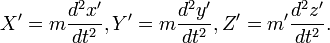 X^\prime = m \frac{d^2 x^\prime}{dt^2}, Y^\prime = m \frac{d^2 y^\prime}{dt^2}, Z^\prime = m^\prime \frac{d^2 z^\prime}{dt^2}.