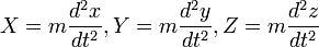 X = m \frac{d^2 x}{dt^2}, Y = m \frac{d^2 y}{dt^2}, Z = m \frac{d^2 z}{dt^2}