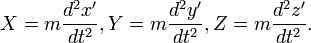 X = m \frac{d^2 x^\prime}{dt^2}, Y = m \frac{d^2 y^\prime}{dt^2}, Z = m \frac{d^2 z^\prime}{dt^2}.