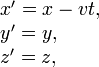 \begin{array}{ll}
\, & x^\prime = x - vt, \\
\, & y^\prime = y, \\
\, & z^\prime = z,
\end{array}
