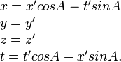 \begin{array}{l}
x = x^\prime cos A - t^\prime sin A \\
y = y^\prime \\
z = z^\prime \\
t = t^\prime cos A + x^\prime sin A.
\end{array}
