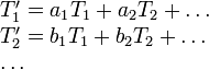 \begin{array}{l}
T^\prime_1 = a_1 T_1 + a_2 T_2 + \ldots \\
T^\prime_2 = b_1 T_1 + b_2 T_2 + \ldots \\
\ldots
\end{array}
