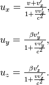 \begin{array}{l}
u_x = \frac{v + v^\prime_x}{1 + \frac{v v^\prime_x}{c^2} }, \\
 \\
u_y = \frac{\beta v^\prime_y}{1 + \frac{v v^\prime_y}{c^2} }, \\
 \\
u_z = \frac{\beta v^\prime_z}{1 + \frac{v v^\prime_z}{c^2} }.
\end{array}
