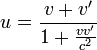 u = \frac{v + v^\prime}{ 1 + \frac{v v^\prime}{c^2}}