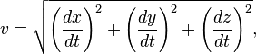 v = \sqrt{ \left( \frac{dx}{dt} \right)^2 + \left( \frac{dy}{dt} \right)^2 + \left( \frac{dz}{dt} \right)^2 },