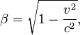 \beta = \sqrt{1 - \frac{v^2}{c^2} },