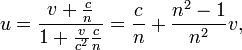 u = \frac{ v + \frac{c}{n} }{ 1 + \frac{v}{c^2} \frac{c}{n} } = \frac{c}{n} + \frac{n^2 - 1}{n^2} v,
