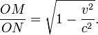 \frac{OM}{ON} = \sqrt{ 1 - \frac{v^2}{c^2} }.