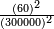 \scriptstyle \frac{(60)^2}{(300 000)^2}