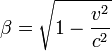 \beta = \sqrt{ 1 - \frac{v^2}{c^2} }