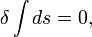 \delta \int{ds} = 0,