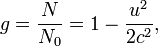 g = \frac{N}{N_0} = 1 - \frac{u^2}{2c^2},